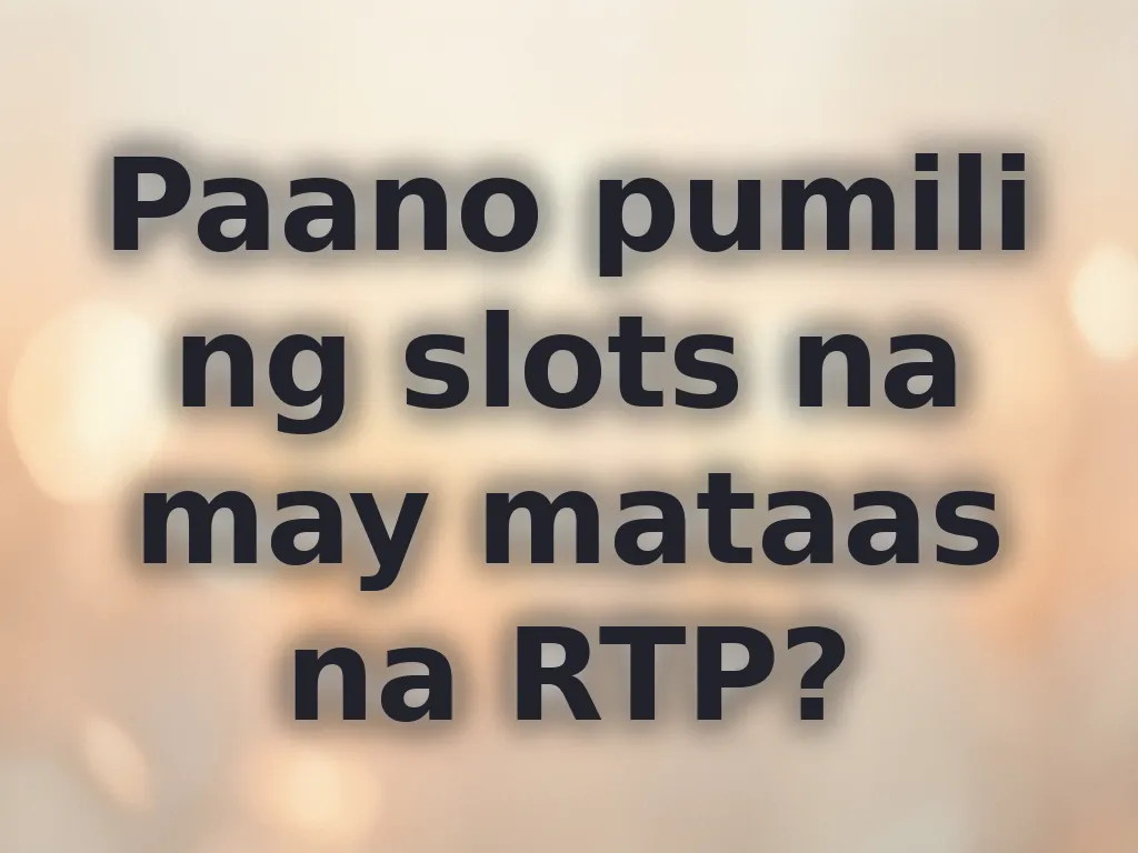 Paano pumili ng slots na may mataas na RTP?