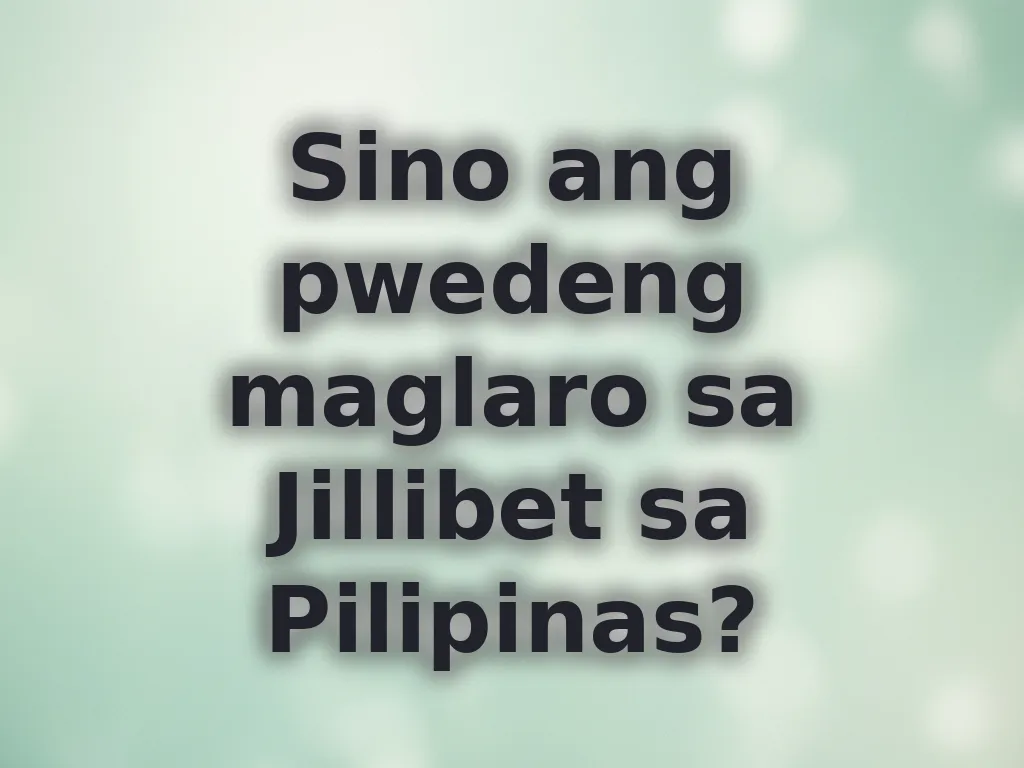 Sino ang pwedeng maglaro sa Jillibet sa Pilipinas?